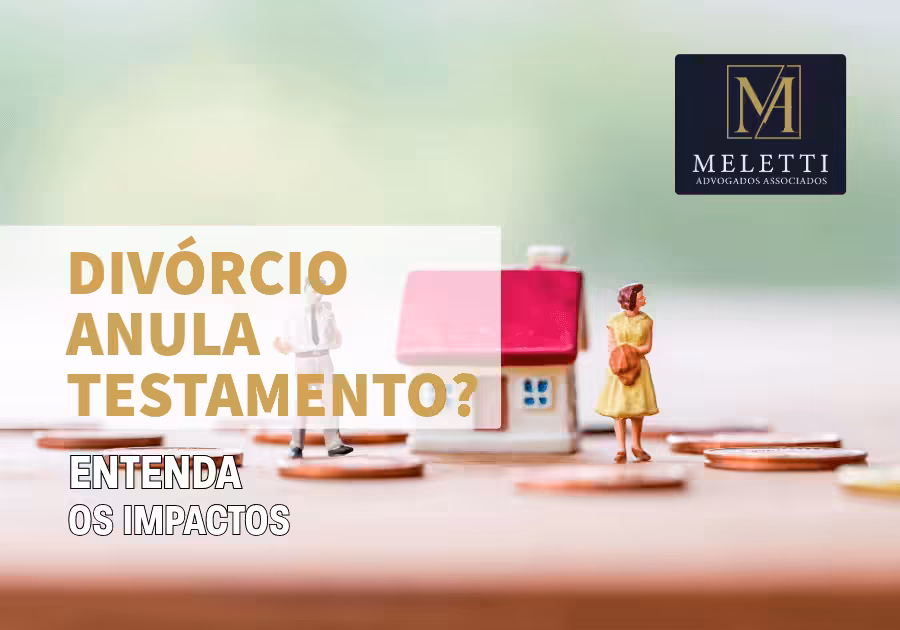 Divórcio Anula Testamento? Entenda os Impactos