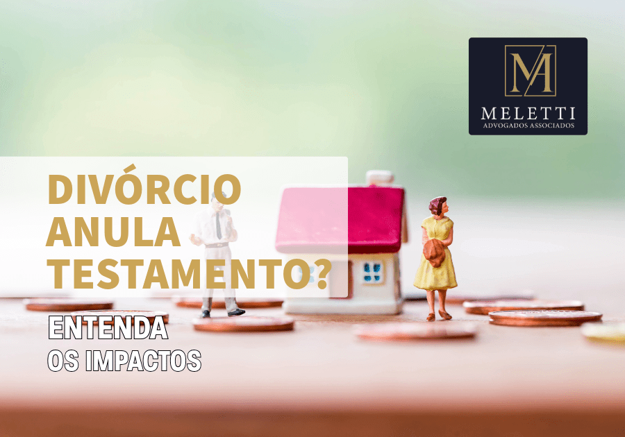 Divórcio Anula Testamento? Entenda os Impactos