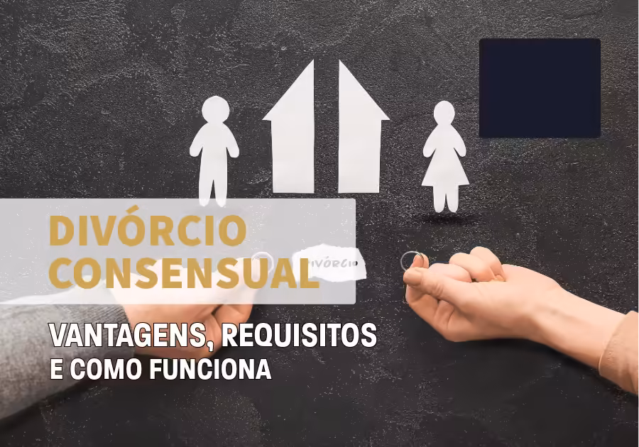 Divórcio Consensual: Vantagens, Requisitos e Como Funciona