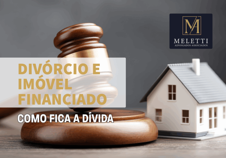 Divórcio e Imóvel Financiado: Como Fica a Dívida?