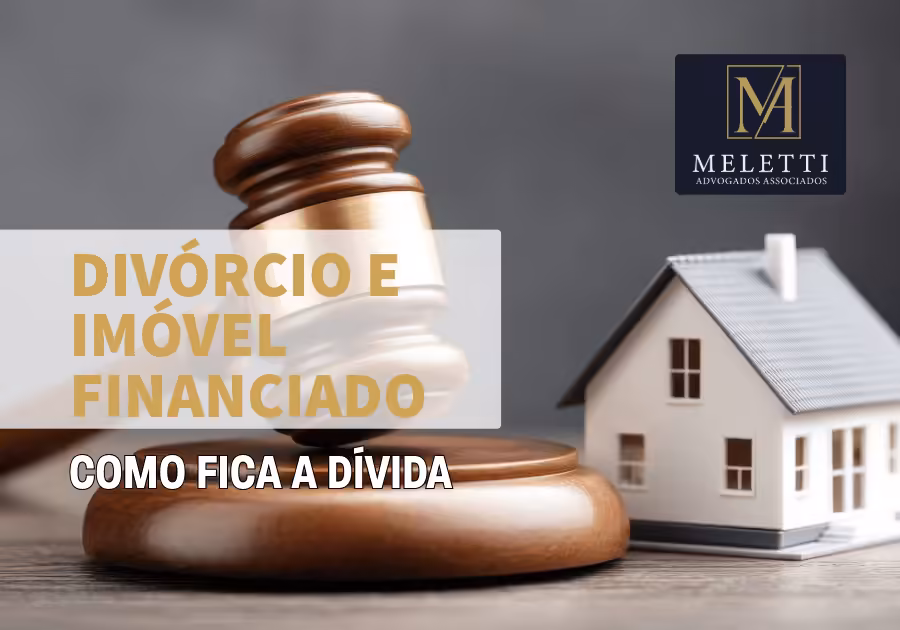 Divórcio e Imóvel Financiado: Como Fica a Dívida?