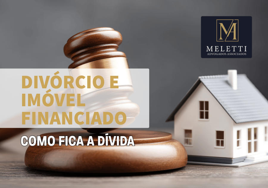Divórcio e Imóvel Financiado: Como Fica a Dívida?
