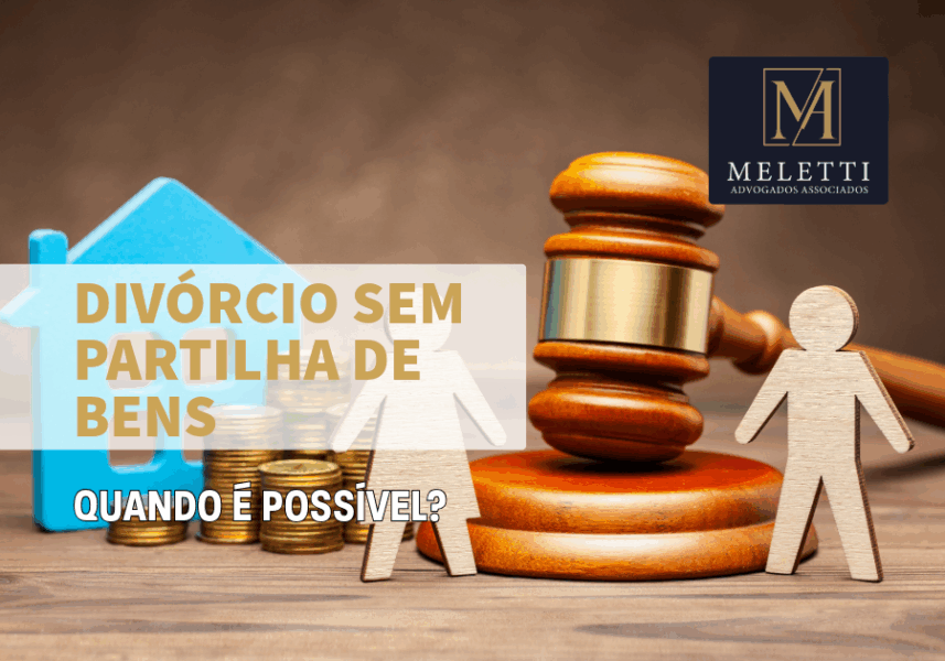 Divórcio Sem Partilha de Bens: Quando é Possível?