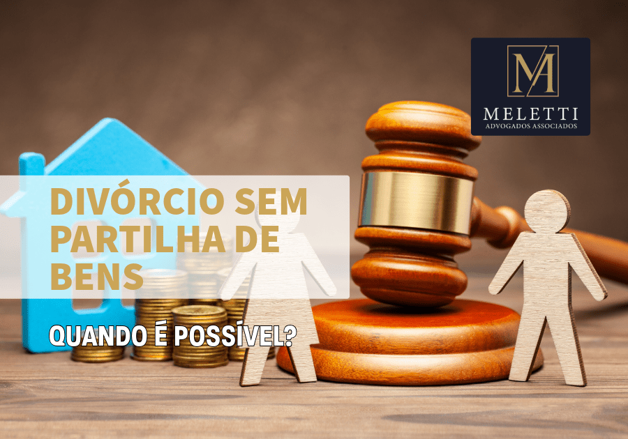 Divórcio Sem Partilha de Bens: Quando é Possível?