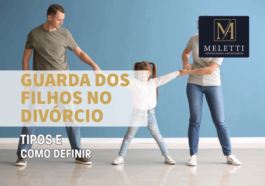 Guarda dos Filhos no Divórcio: Tipos e Como Definir