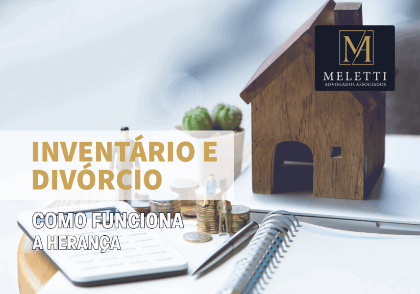 Inventário e Divórcio: Como Funciona a Herança